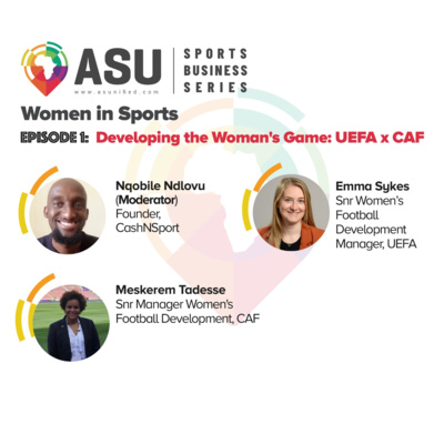 ASU Women in Sports Series EP 1: Developing the Women's Game: UEFA x CAF