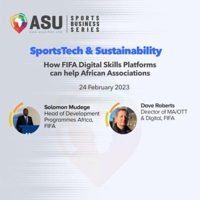 ASU SportsTech & Sustainability Series EP 3: How FIFA Digital Skills Platform can help African Associations