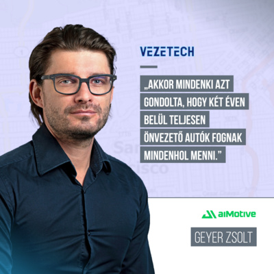Önvezetés: jövő, vagy egy be nem váltott ígéret? | Geyer Zsolt – aiMotive episode artwork