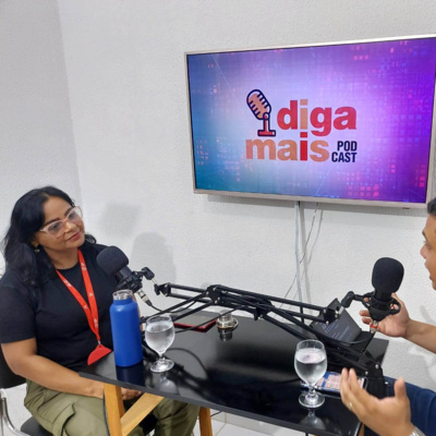 Diga Mais Podcast #24 - "Mulheres de Fibra: O Meio Ambiente em minha vida"