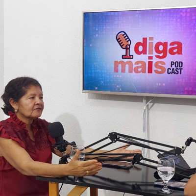 Diga Mais Podcast #25 - "Mulheres de Fibra: A história de Itaituba não pode ser esquecida"