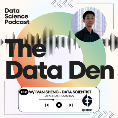 The Data Den | Ep 2 - Data Science in Esports w/Ivan Sheng from Evil Geniuses