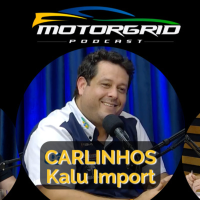 Motorgrid Podcast - Carlinhos Kalu Import - EP 01
