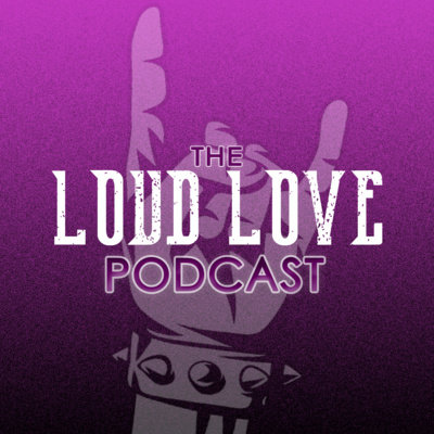 The LOUD LOVE Podcast