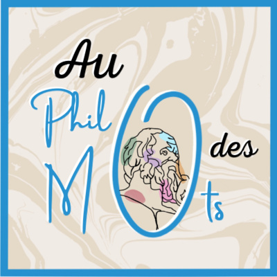 Au Phil des Mots, le podcast de philo accessible à tous, qui traite de questions universelles et existentielles !