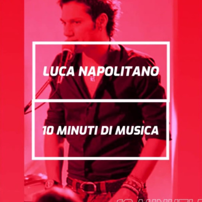 Luca Napolitano - 10 Minuti Di Musica