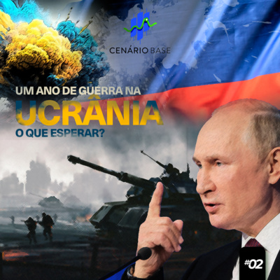 Um ano da guerra entre Rússia e Ucrânia. O que esperar para o futuro? - CENÁRIO BASE #02