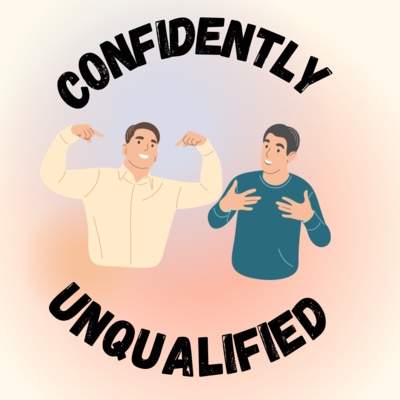 The Confidently Unqualified Podcast