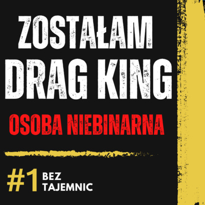 NIE JESTEM ANI KOBIETĄ ANI MĘŻCZYZNĄ - DRAG KING | PODCAST BEZTAJEMNIC episode artwork