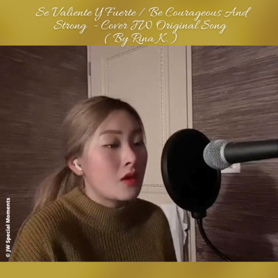 VIDEO: Se Valiente Y Fuerte / Be Courageous And Strong - Cover JW Original Song ( By Rina K. ) episode artwork
