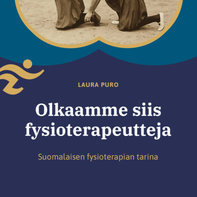 Olkaamme siis fysioterapeutteja - suomalaisen fysioterapian tarina | LUKU 3: Ammatin uudet ulottuvuudet