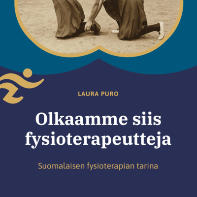 Olkaamme siis fysioterapeutteja - suomalaisen fysioterapian tarina | LUKU 9: Fysioterapia siirtyy 2020-luvulle