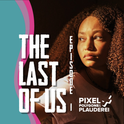 The Last of Us - Ein Podcast von Pixel, Polygone & Plauderei