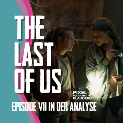 The Last of Us - Ein Podcast von Pixel, Polygone & Plauderei