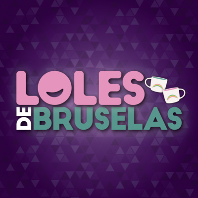 Nadie lo pedía pero aquí está: LOLES DE BRUSELAS episode artwork