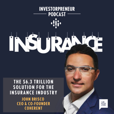 The $6.3 Trillion Solution for the Insurance Industry with John Brisco from Coherent 