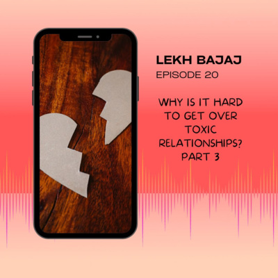 Why Is It Hard to Get Over Toxic Relationships? Part 3