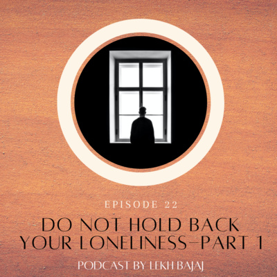 Do Not Hold Back Your Loneliness Part 1 | Mental Health India