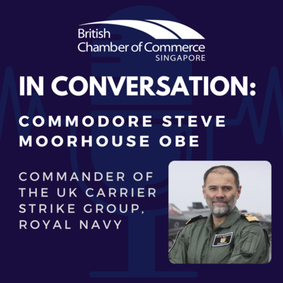 Ep 104 : In Conversation - Commodore Steve Moorhouse OBE, Royal Navy, Commander of the United Kingdom Carrier Strike Group episode artwork