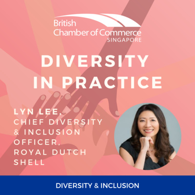 Ep 105 : Diversity in Practice - Lyn Lee, Chief Diversity and Inclusion Officer, Shell episode artwork
