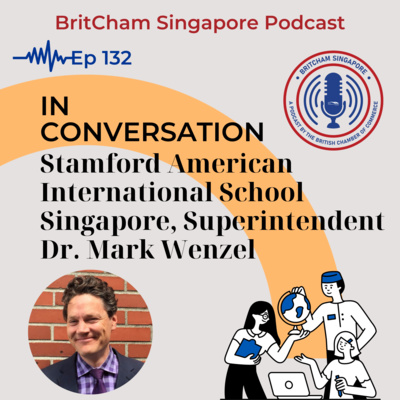 Ep 132: In Conversation - Dr. Mark Wenzel, Superintendent, Stamford American International School Singapore episode artwork