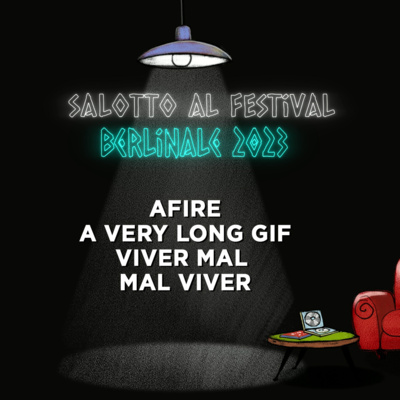 Salotto al Festival: Berlinale 2023 - Afire, A very long Gif, Mal Viver/Viver Mal episode artwork