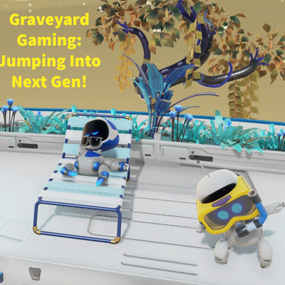 Graveyard Gaming: Jumping Into Next Gen!