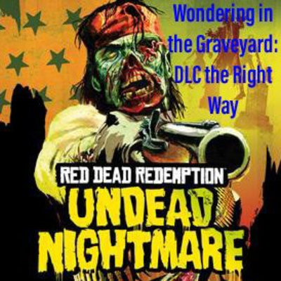 Wondering in the Graveyard: The Right Way to do DLC