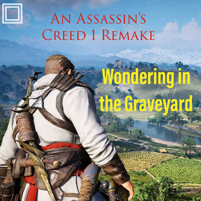 Wondering in the Graveyard: An Assassin's Creed 1 Remake