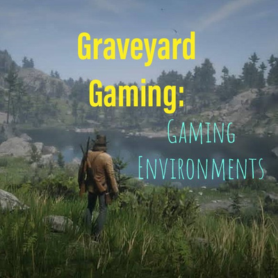 Graveyard Gaming: Gaming Environments
