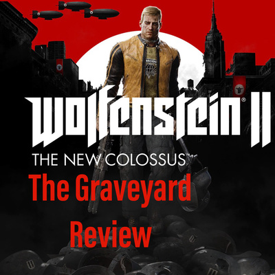 Graveyard Review: Wolfenstein 2 The New Colossus