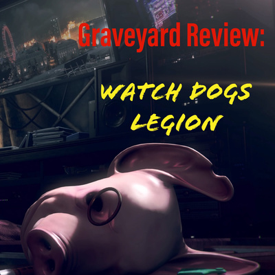 Graveyard Review: Watch Dogs Legion