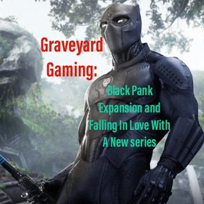 Graveyard Gaming: Black Panther Expansion, Falling in Love With a New Series