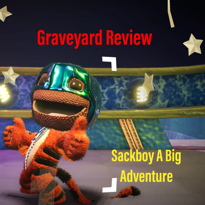 Graveyard Review: Sackboy A Big Adventure