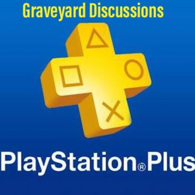 Graveyard Discussions: PS Plus Update