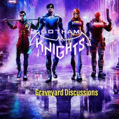 Graveyard Discussions: Gotham Knights