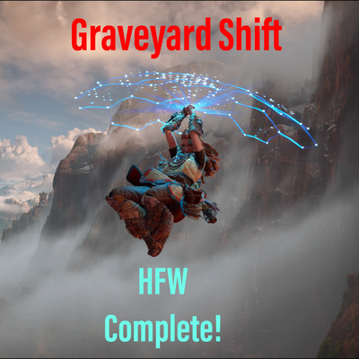 Graveyard Shift: HFW Complete!