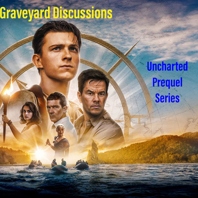 Graveyard Discussions: Uncharted Prequel Series