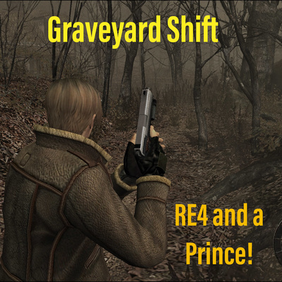 Graveyard Shift: Resident Evil 4 and a Prince!
