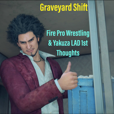 Graveyard Shift: Yakuza and Fire Pro Wrestling!