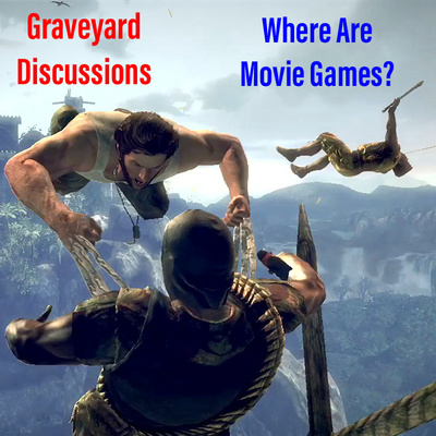 Graveyard Discussions: Where Are Movie Games?
