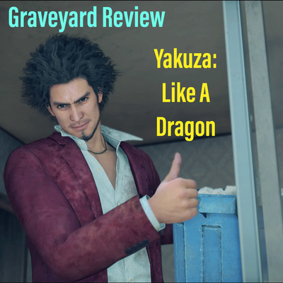 Graveyard Review: Yakuza Like A Dragon