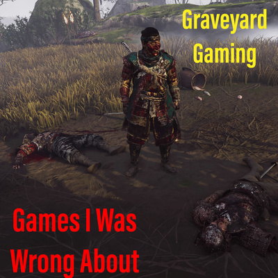 Graveyard Gaming: Games I Was Wrong About