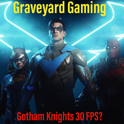 Graveyard Gaming: Gotham Knights 30 FPS?