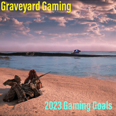 Graveyard Gaming: 2023 Gaming Goals 