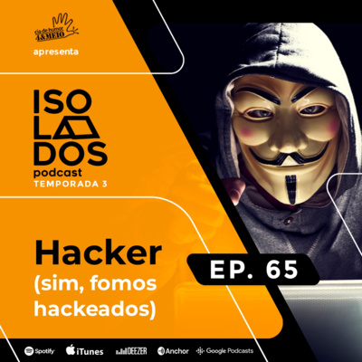Hacker (Sim, Fomos Hackeados) | ISOLADOS Podcast | Episódio 65 | Temporada 03 episode artwork