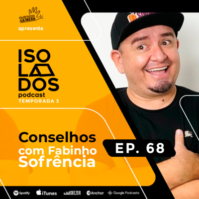 Conselhos com Fabinho Sofrência! | ISOLADOS Podcast | Episódio 68 | Temporada 03