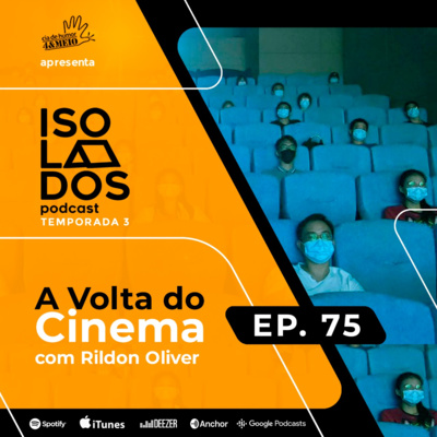 A Volta do Cinema Com Rildon Oliver | ISOLADOS Podcast | Episódio 75 | Temporada 03