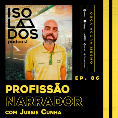 Profissão Narrador de Futebol com Jussie Cunha | ISOLADOS Podcast | Episódio 86 | Temporada 04