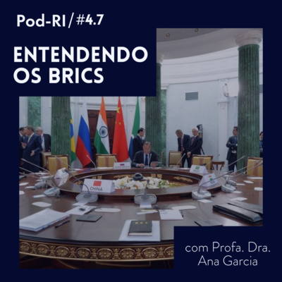 Pod-RI #4.7 - Entendendo os BRICS com a Profª Dr. Ana Garcia episode artwork